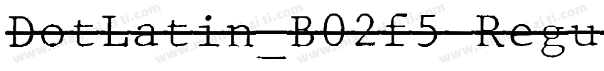 DotLatin_B02f5 Regul字体转换